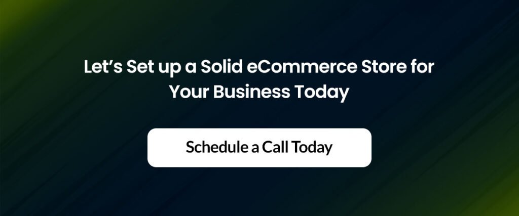 Let’s Set up a Solid eCommerce Store for Your Business Today 