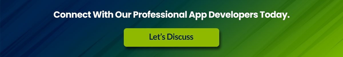 Connect With Our Professional App Developers Today.
